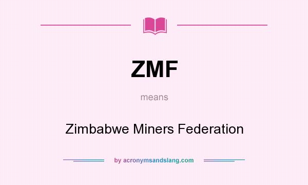 What does ZMF mean? It stands for Zimbabwe Miners Federation