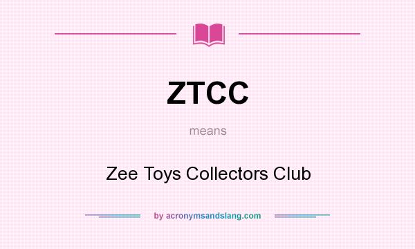 What does ZTCC mean? It stands for Zee Toys Collectors Club