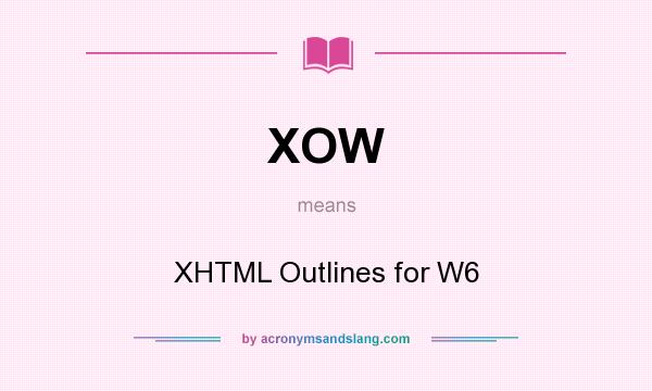 What does XOW mean? It stands for XHTML Outlines for W6