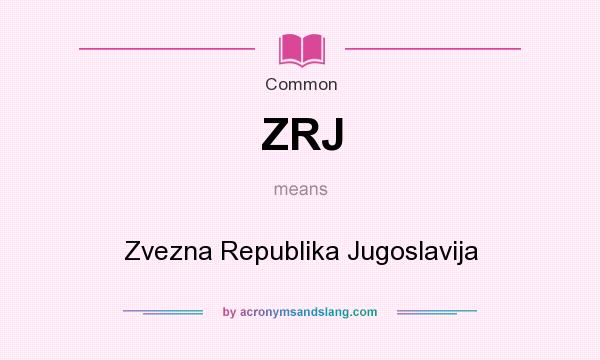 What does ZRJ mean? It stands for Zvezna Republika Jugoslavija