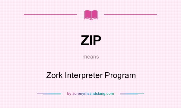What does ZIP mean? It stands for Zork Interpreter Program