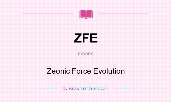 What does ZFE mean? It stands for Zeonic Force Evolution
