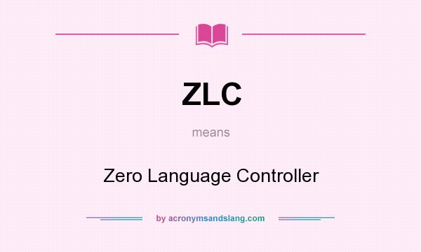 What does ZLC mean? It stands for Zero Language Controller