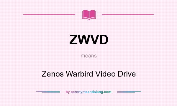 What does ZWVD mean? It stands for Zenos Warbird Video Drive