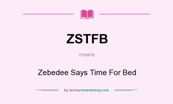 What does ZSTFB mean? It stands for Zebedee Says Time For Bed