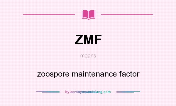 What does ZMF mean? It stands for zoospore maintenance factor