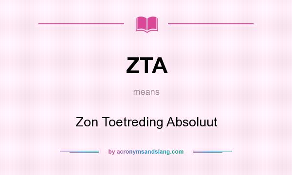 What does ZTA mean? It stands for Zon Toetreding Absoluut