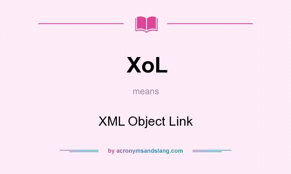What does XoL mean? It stands for XML Object Link