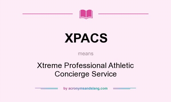 What does XPACS mean? It stands for Xtreme Professional Athletic Concierge Service