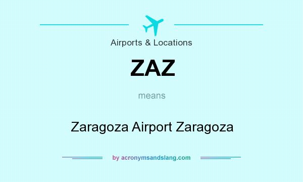 What does ZAZ mean? It stands for Zaragoza Airport Zaragoza