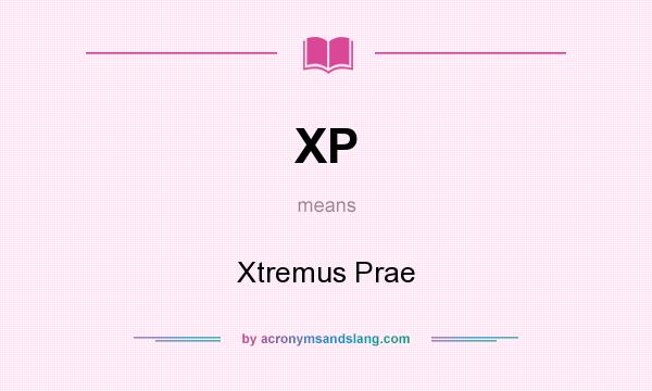 What does XP mean? It stands for Xtremus Prae