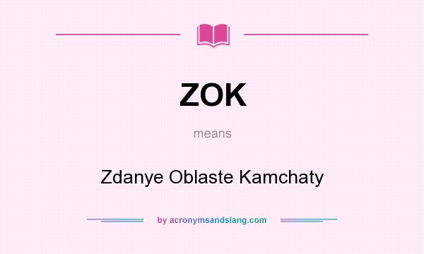 What does ZOK mean? It stands for Zdanye Oblaste Kamchaty