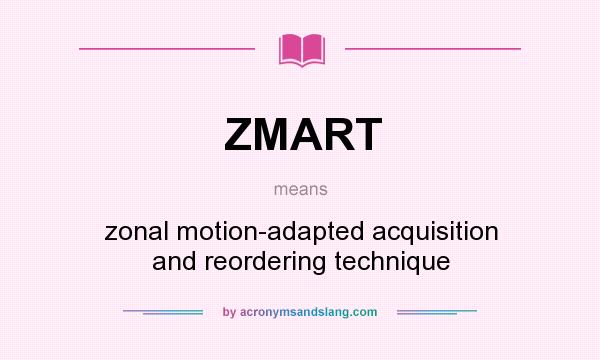 What does ZMART mean? It stands for zonal motion-adapted acquisition and reordering technique