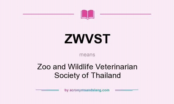 What does ZWVST mean? It stands for Zoo and Wildlife Veterinarian Society of Thailand