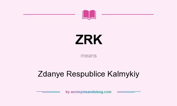 What does ZRK mean? It stands for Zdanye Respublice Kalmykiy