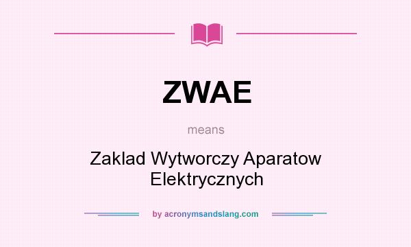 What does ZWAE mean? It stands for Zaklad Wytworczy Aparatow Elektrycznych