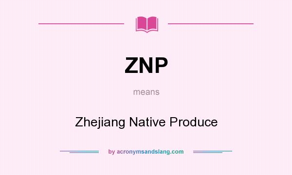 What does ZNP mean? It stands for Zhejiang Native Produce