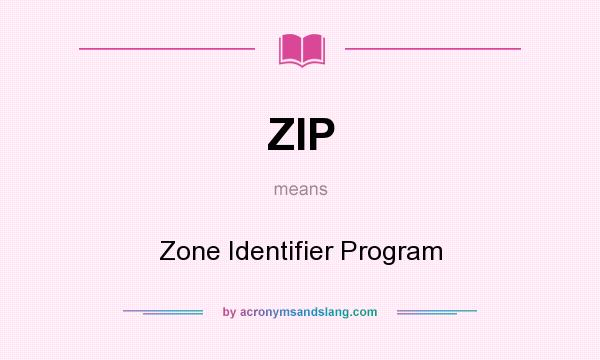 What does ZIP mean? It stands for Zone Identifier Program