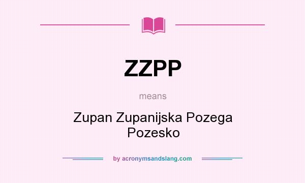 What does ZZPP mean? It stands for Zupan Zupanijska Pozega Pozesko