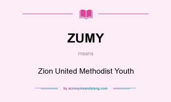 What does ZUMY mean? It stands for Zion United Methodist Youth