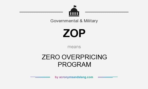 What does ZOP mean? It stands for ZERO OVERPRICING PROGRAM
