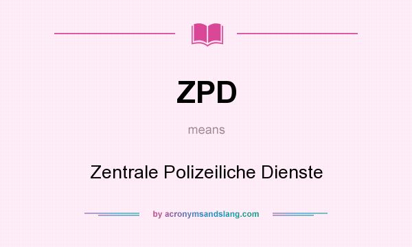 What does ZPD mean? It stands for Zentrale Polizeiliche Dienste