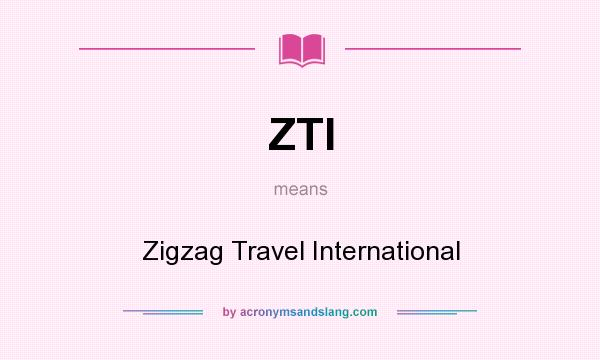 What does ZTI mean? It stands for Zigzag Travel International