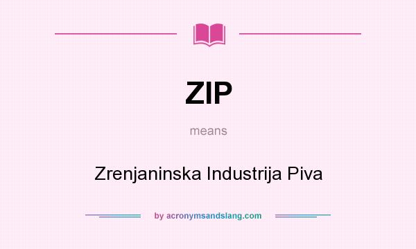 What does ZIP mean? It stands for Zrenjaninska Industrija Piva