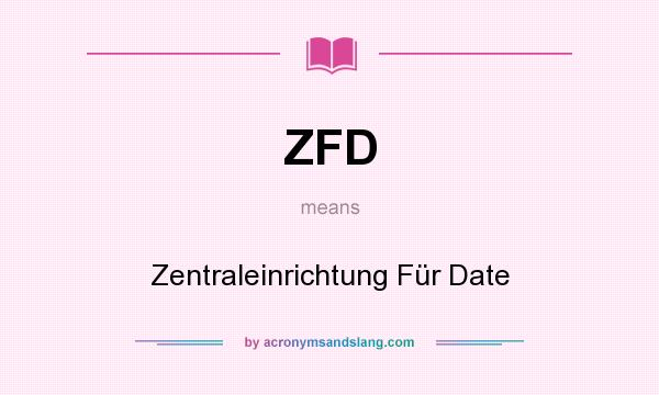 What does ZFD mean? It stands for Zentraleinrichtung Für Date