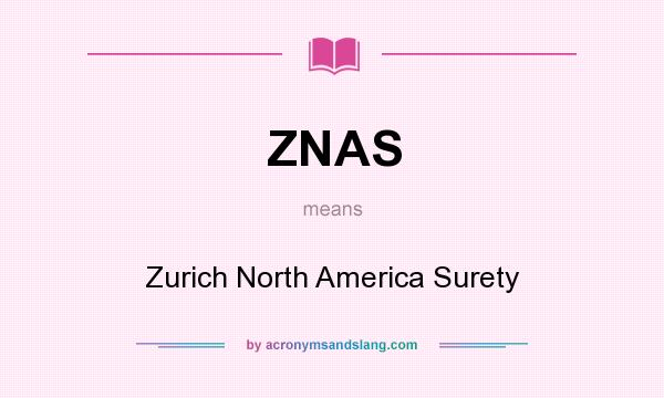 What does ZNAS mean? It stands for Zurich North America Surety