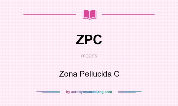 What does ZPC mean? It stands for Zona Pellucida C