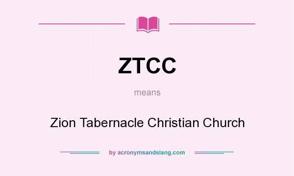 What does ZTCC mean? It stands for Zion Tabernacle Christian Church