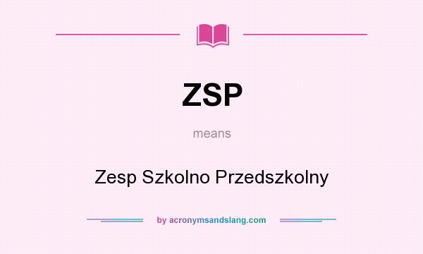 What does ZSP mean? It stands for Zesp Szkolno Przedszkolny