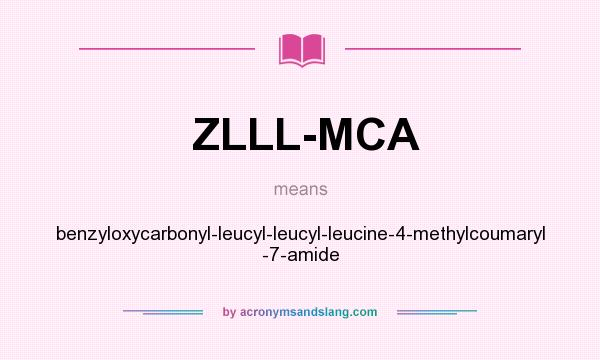 What does ZLLL-MCA mean? It stands for benzyloxycarbonyl-leucyl-leucyl-leucine-4-methylcoumaryl -7-amide