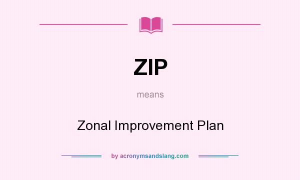 What does ZIP mean? It stands for Zonal Improvement Plan