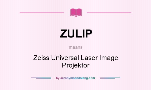What does ZULIP mean? It stands for Zeiss Universal Laser Image Projektor