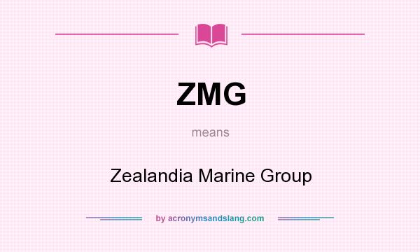 What does ZMG mean? It stands for Zealandia Marine Group