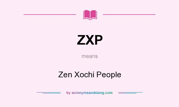 What does ZXP mean? It stands for Zen Xochi People