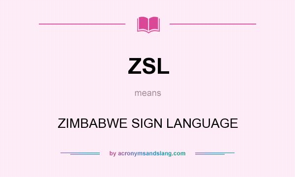 What does ZSL mean? It stands for ZIMBABWE SIGN LANGUAGE