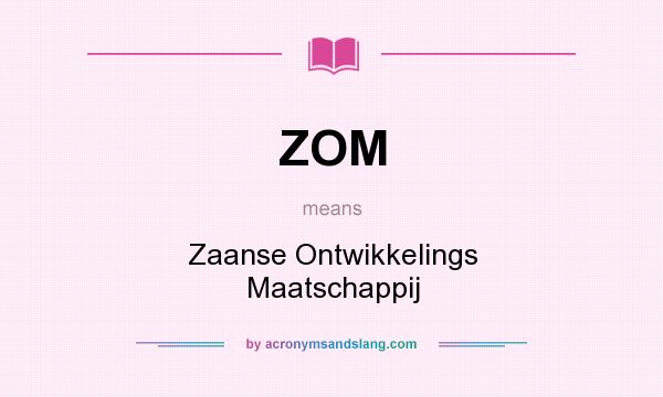 What does ZOM mean? It stands for Zaanse Ontwikkelings Maatschappij