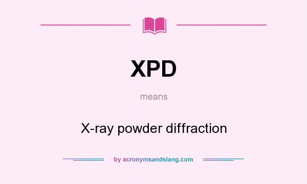 What does XPD mean? It stands for X-ray powder diffraction