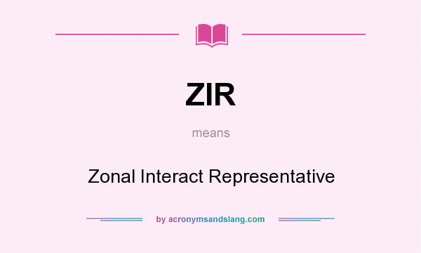 What does ZIR mean? It stands for Zonal Interact Representative