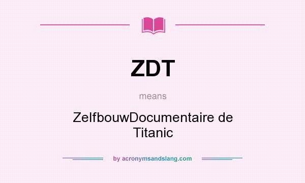 What does ZDT mean? It stands for ZelfbouwDocumentaire de Titanic