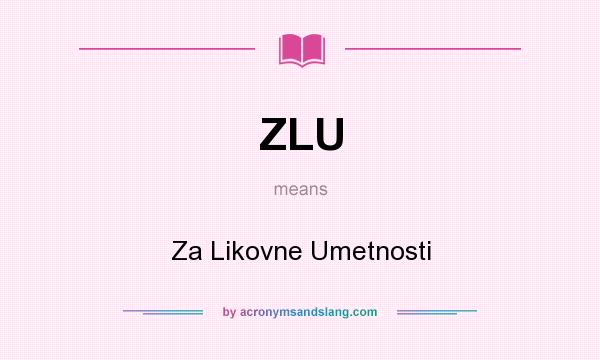 What does ZLU mean? It stands for Za Likovne Umetnosti