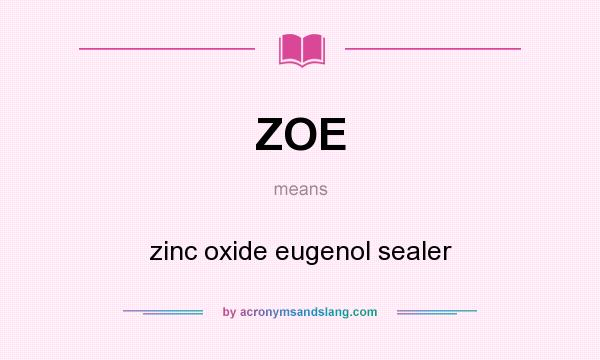 What does ZOE mean? It stands for zinc oxide eugenol sealer