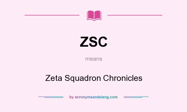 What does ZSC mean? It stands for Zeta Squadron Chronicles