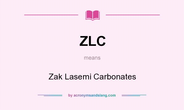 What does ZLC mean? It stands for Zak Lasemi Carbonates