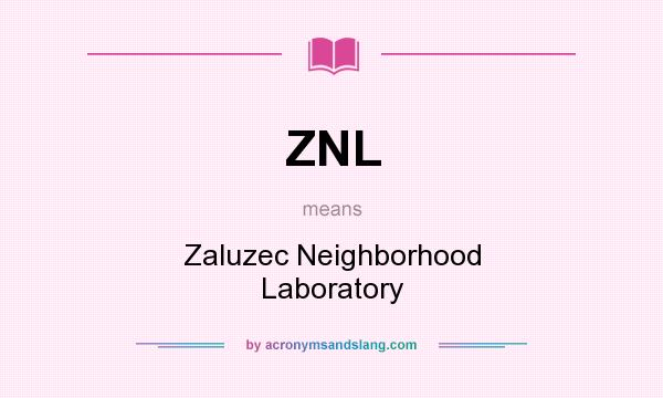 What does ZNL mean? It stands for Zaluzec Neighborhood Laboratory