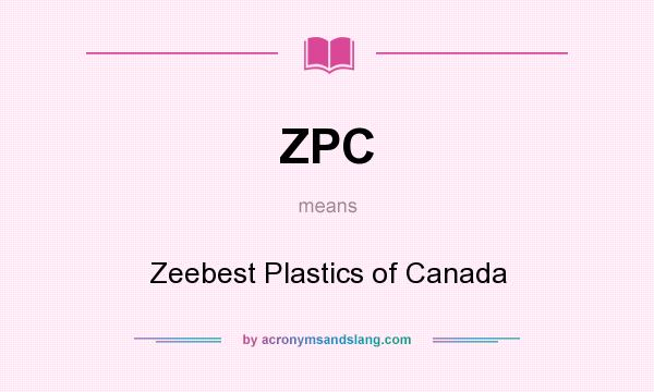 What does ZPC mean? It stands for Zeebest Plastics of Canada