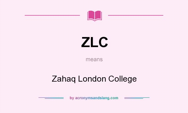 What does ZLC mean? It stands for Zahaq London College